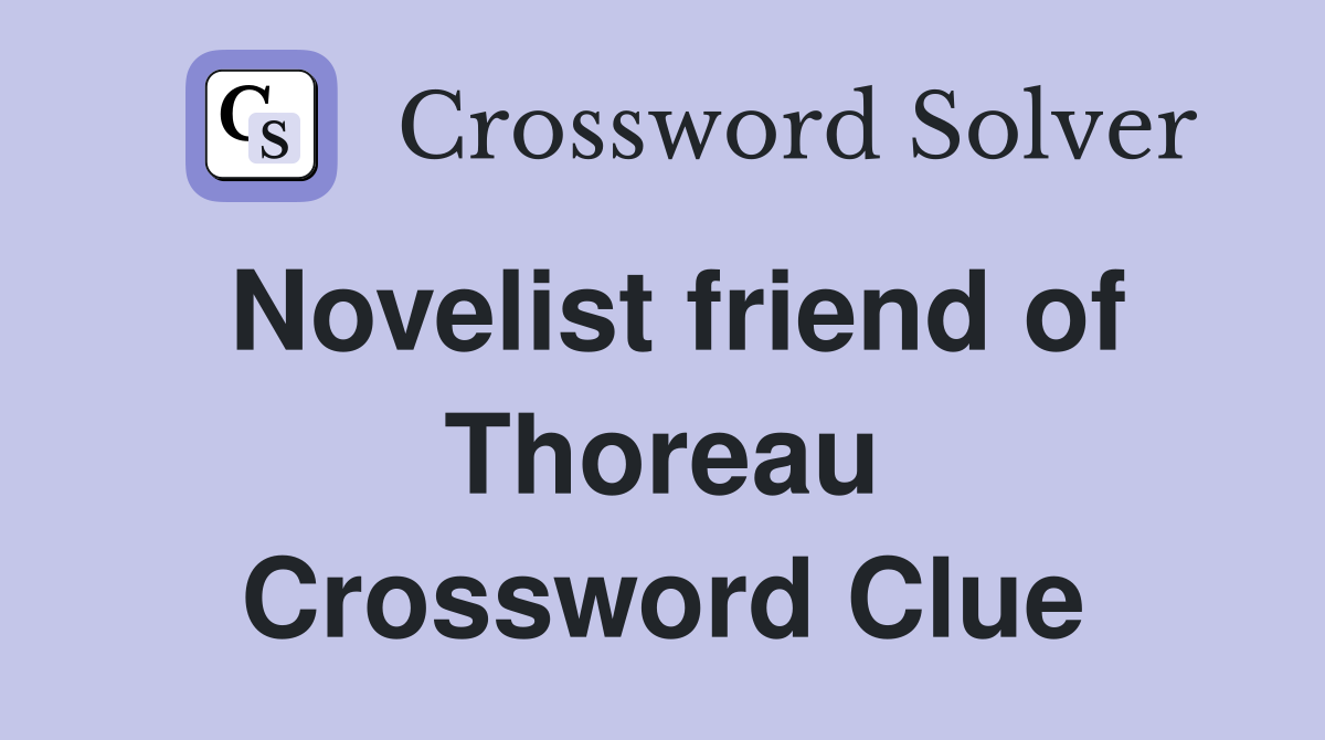 Novelist friend of Thoreau Crossword Clue Answers Crossword Solver